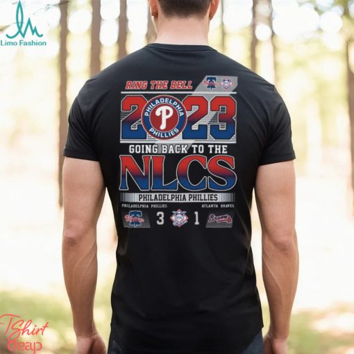 Ring The Bell 2023 Going Back To The NLCS Philadelphia Phillies 3 – 1 Atlanta Braves T Shirt