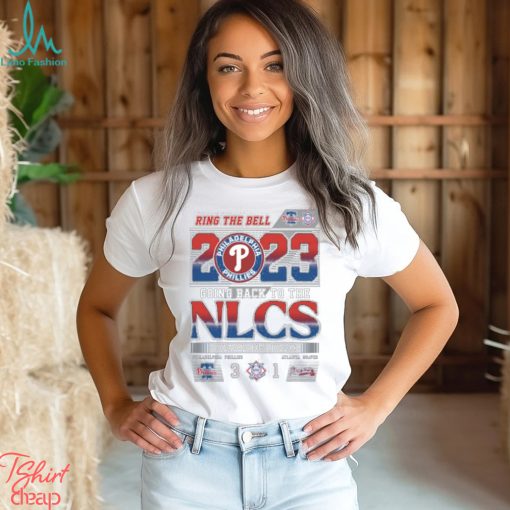 Ring The Bell 2023 Going Back To The NLCS Philadelphia Phillies 3 – 1 Atlanta Braves T Shirt