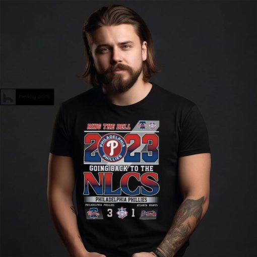 Ring The Bell 2023 Going Back To The NLCS Philadelphia Phillies 3 – 1 Atlanta Braves T Shirt