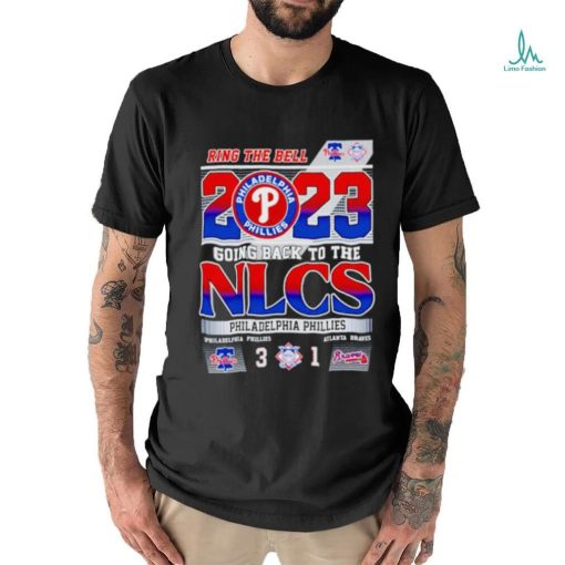 Ring The Bell 2023 Going back to the NLCS Philadelphia Phillies 3 – 1 Atlanta Braves shirt