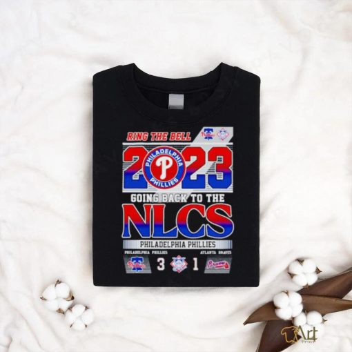 Ring The Bell 2023 Going back to the NLCS Philadelphia Phillies 3 – 1 Atlanta Braves shirt