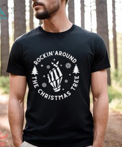 Rockin’ Around The Christmas Tree Funny Happy Holidays Classic Shirt, hoodie, sweater, long sleeve and tank top Rockin’ Around The Christmas Tree Funny Happy Holidays Classic Shirt