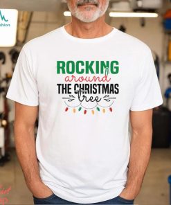 Rocking Around The Christmas Tree Classic Ver2 Shirt, hoodie, sweater, long sleeve and tank top Rocking Around The Christmas Tree Classic Ver2 Shirt