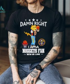 Rocky the Mountain Lion mascot damn right I am a Nuggets fan win or lose shirt