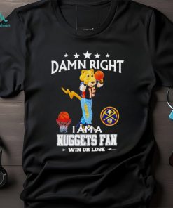 Rocky the Mountain Lion mascot damn right I am a Nuggets fan win or lose shirt