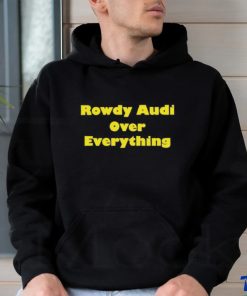 Rowdy Audi Over Everything shirt