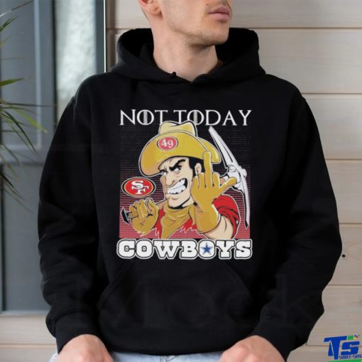 San Francisco 49Ers Not today Fuck Cowboys Shirt