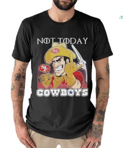 San Francisco 49Ers Not today Fuck Cowboys Shirt