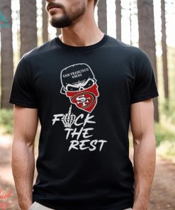 San Francisco 49ers Fuck The Rest Unisex T Shirt