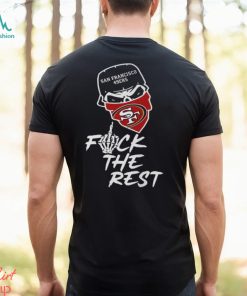 San Francisco 49ers Fuck The Rest Unisex T Shirt