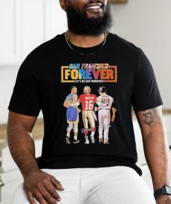 San Francisco Forever Lets Go Francisco Curry And Montana And Posey T Shirt