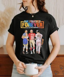 San Francisco Forever Lets Go Francisco Curry And Montana And Posey T Shirt