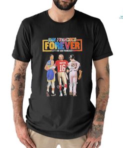 San Francisco Forever Lets Go Francisco Curry And Montana And Posey T Shirt