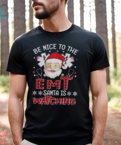 Santa Claus Be Nice To The Emt Santa Is Watching Christmas Shirt