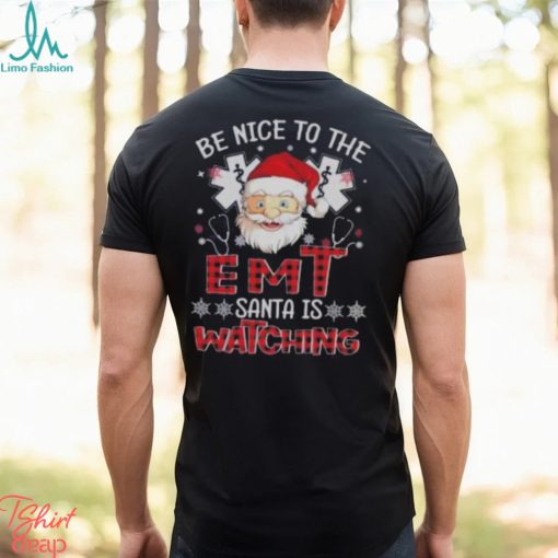 Santa Claus Be Nice To The Emt Santa Is Watching Christmas Shirt