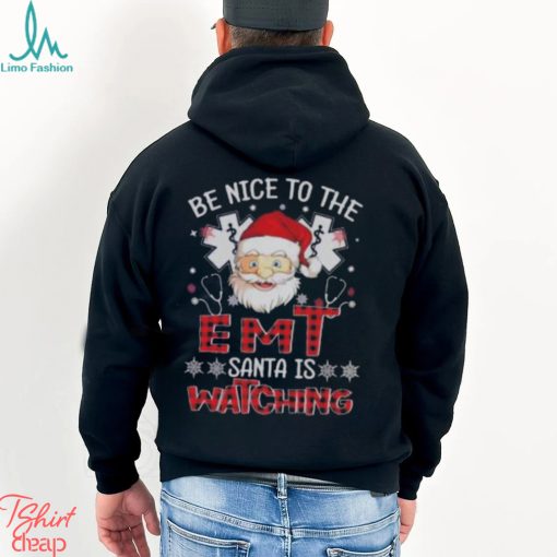Santa Claus Be Nice To The Emt Santa Is Watching Christmas Shirt