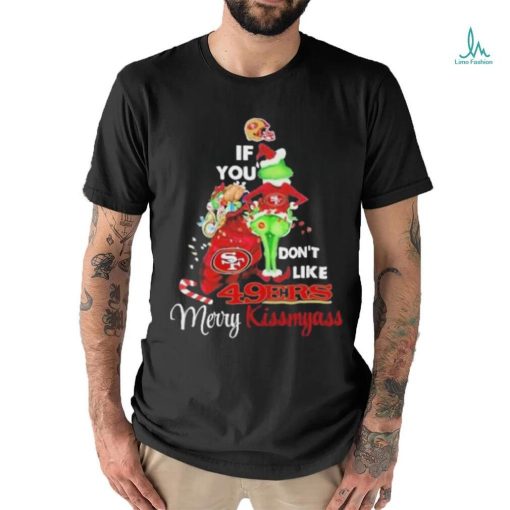 Santa Grinch If you don’t like 49Ers Merry kissmyass 2023 shirt