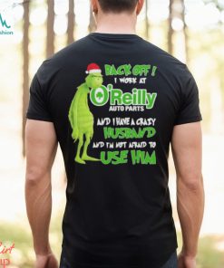 Santa Grinch back off I work at O’reilly and I have a crazy husband and I’m not afraid to use him Christmas shirt