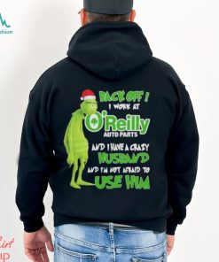 Santa Grinch back off I work at O’reilly and I have a crazy husband and I’m not afraid to use him Christmas shirt