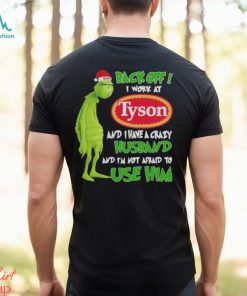 Santa Grinch back off I work at Tyson and I have a crazy husband and I’m not afraid to use him Christmas shirt