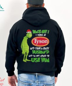 Santa Grinch back off I work at Tyson and I have a crazy husband and I’m not afraid to use him Christmas shirt