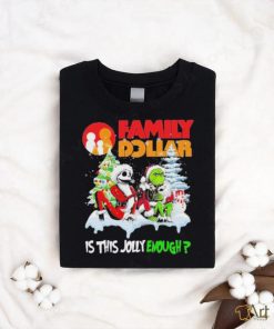 Santa Jack skellington and Grinch family dollar is this jolly enough shirt