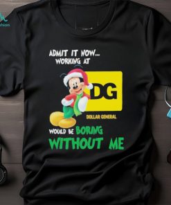 Santa Mickey Admit It Now Working At Dollar General Would Be Boring Without Me Christmas Shirt