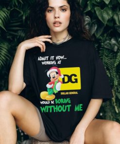 Santa Mickey Admit It Now Working At Dollar General Would Be Boring Without Me Christmas Shirt