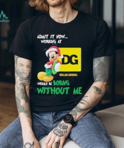 Santa Mickey Admit It Now Working At Dollar General Would Be Boring Without Me Christmas Shirt