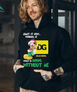 Santa Mickey Admit It Now Working At Dollar General Would Be Boring Without Me Christmas Shirt