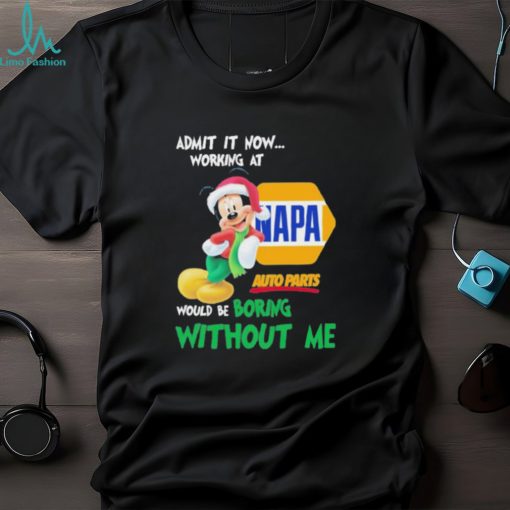 Santa Mickey Admit It Now Working At Napa Auto Parts Would Be Boring Without Me Christmas Shirt