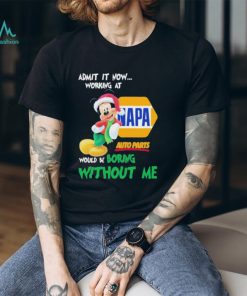 Santa Mickey Admit It Now Working At Napa Auto Parts Would Be Boring Without Me Christmas Shirt