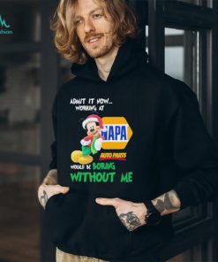 Santa Mickey Admit It Now Working At Napa Auto Parts Would Be Boring Without Me Christmas Shirt