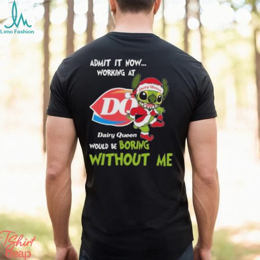 Santa Stitch Admit It Now Working At Dairy Queen Would Be Boring Without Me Christmas Shirt