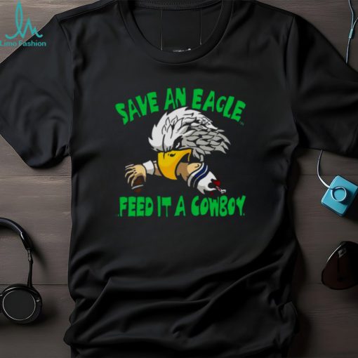 Save An Eagle Philadelphia Eagles Feed It A Cowboy T shirt