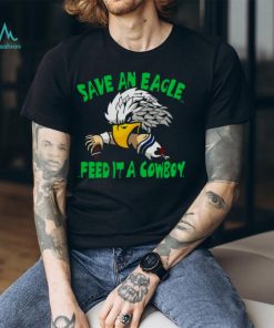 Save An Eagle Philadelphia Eagles Feed It A Cowboy T shirt