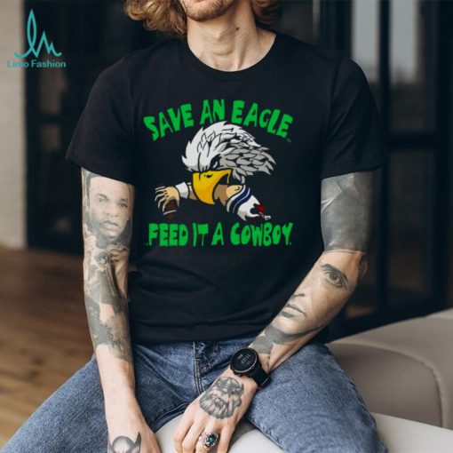 Save An Eagle Philadelphia Eagles Feed It A Cowboy T shirt