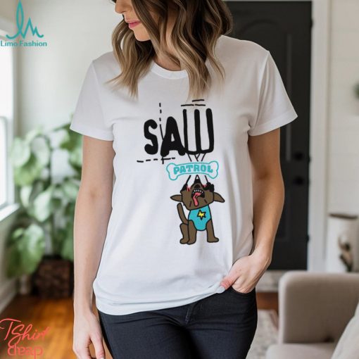 Saw patrol funny dog shirt