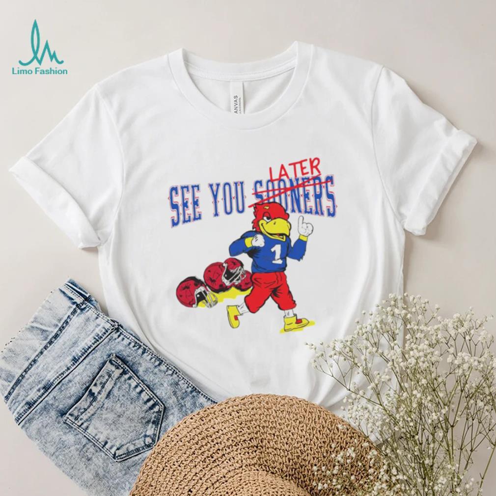 See you sooners later Kansas Jayhawks fottball mascot shirt