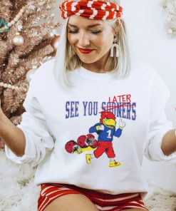 See you sooners later Kansas Jayhawks fottball mascot shirt