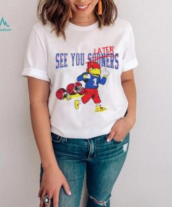 See you sooners later Kansas Jayhawks fottball mascot shirt