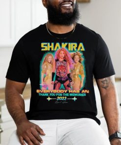 Shakira Everybody has an Thank You for the memories 2023 signature Shirt