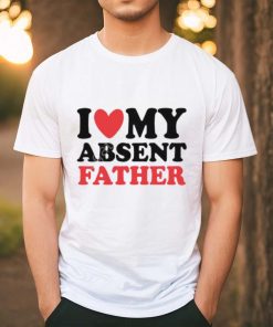 Shirts That Go Hard I Heart My Absent Father T Shirt