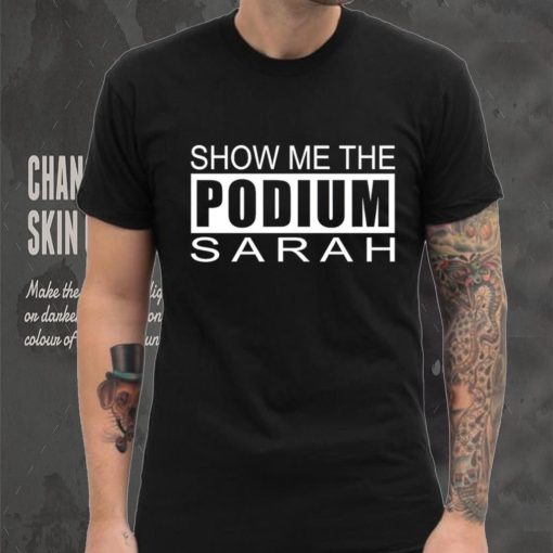 Show me the podium sarah shirt