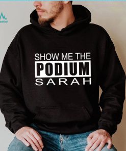 Show me the podium sarah shirt