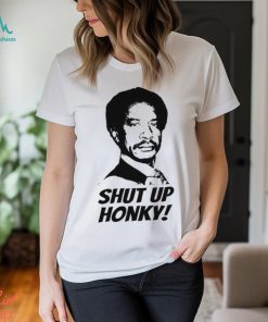 Shut Up Honky! T Shirt