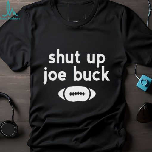 Shut Up Joe Buck T Shirt