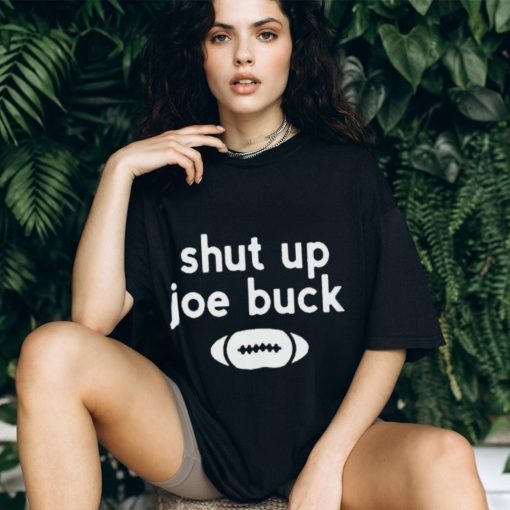 Shut Up Joe Buck T Shirt