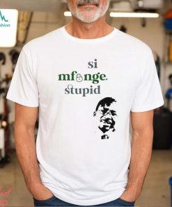 Si Mfunge Stupid shirt