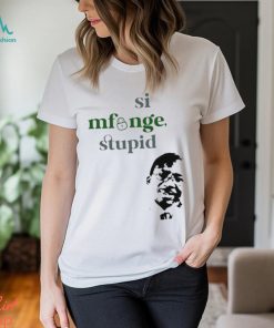 Si Mfunge Stupid shirt